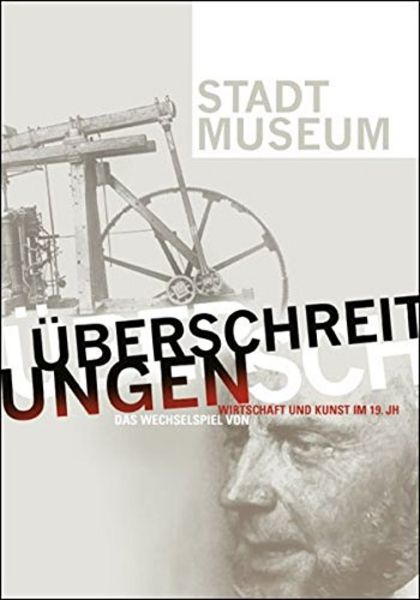 Herausgeber: Anna, Susanne / Frucht, Stephan Titel: Überschreitungen. Das Wechselspiel von Wirtschaft und Kunst im 19. Jahrhundert Erscheinungsjahr: 2009 Verlag: Droste Verlag Verlagsort Düsseldorf ISBN: 978-3-7700-1346-3 Preis: 24,90 Euro
