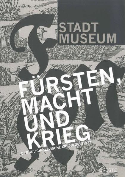 Herausgeber: Anna, Susanne / Kleinbongartz, Sigrid Titel: Fürsten, Macht und Krieg. Der Jülich-Klevische Erbfolgestreit Erscheinungsjahr: 2014 Verlag: Droste Verlag Verlagsort: Düsseldorf ISBN: 978-3-7700-1458-3 Preis: 24,90 Euro