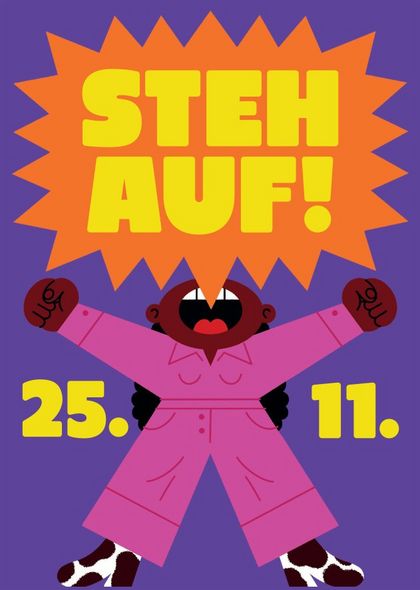 lila Plakat mit einer Illustration. Abgebildet ist eine Schwarze Frau in einem pinken Outfit, die breitbeinig steht, die Arme zum Himmel reckt. Ihr Mund ist zu einem Schrei geöffnet. Über ihr ist eine orange Sprechblase in der steht "Steh auf!". Neben der Frau steht 25.11. um auf den Aktionstag aufmerksam zu machen 
