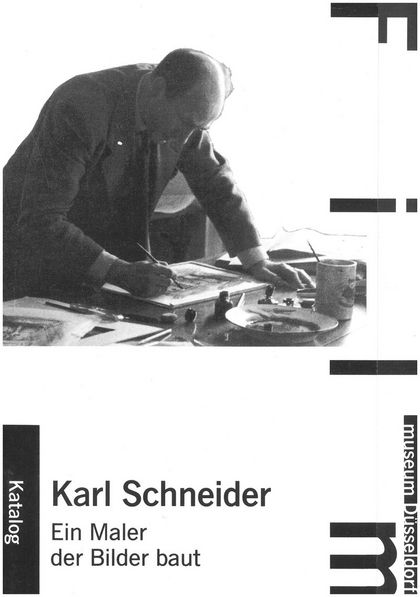 Karl Schneider - Ein Maler, der Bilder baut